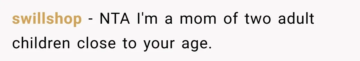 swillshop − NTA I'm a mom of two adult children close to your age.