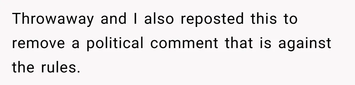 Throwaway and I also reposted this to remove a political comment that is against the rules.