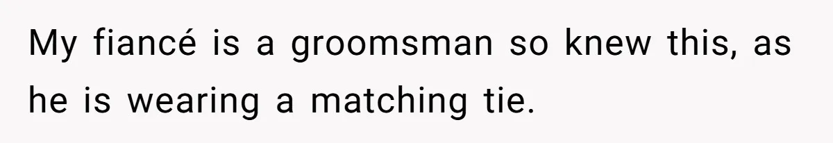 My fiancé is a groomsman so knew this, as he is wearing a matching tie.