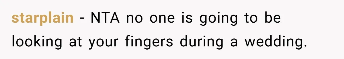 starplain − NTA no one is going to be looking at your fingers during a wedding.