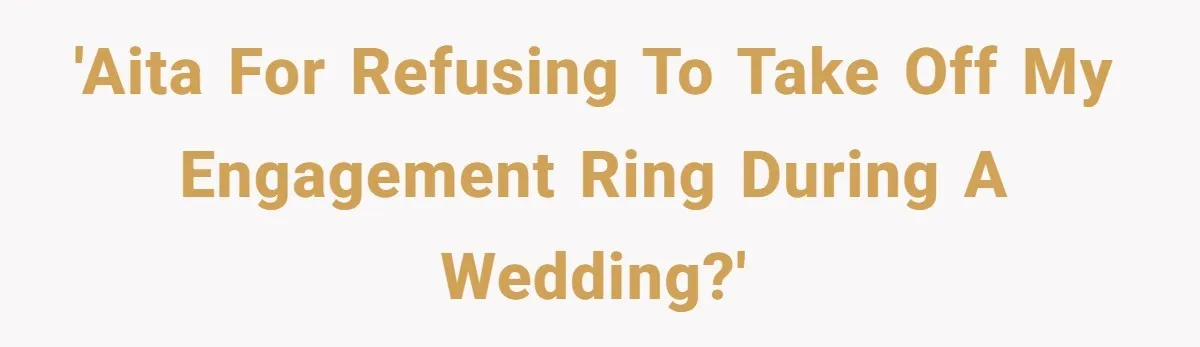 'AITA for refusing to take off my engagement ring during a wedding?'