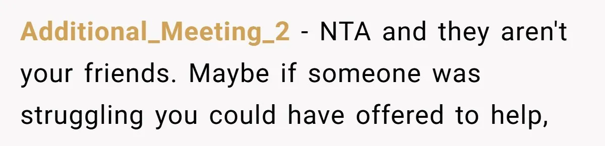 Additional_Meeting_2 − NTA and they aren't your friends. Maybe if someone was struggling you could have offered to help,