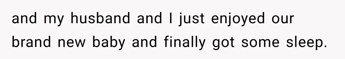 and my husband and I just enjoyed our brand new baby and finally got some sleep.