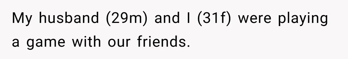My husband (29m) and I (31f) were playing a game with our friends.