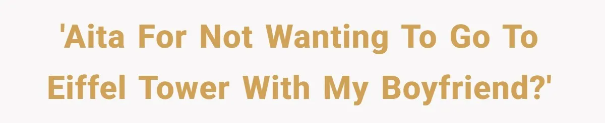 'AITA for not wanting to go to Eiffel Tower with my boyfriend?'