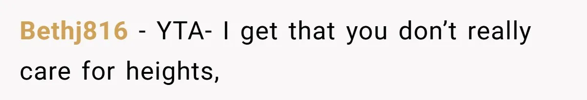 Bethj816 − YTA- I get that you don’t really care for heights,