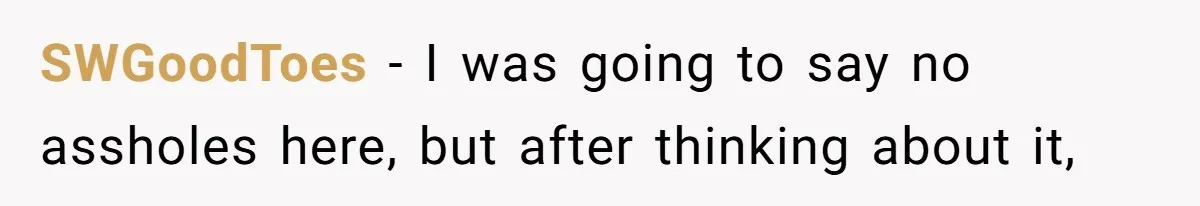 SWGoodToes − I was going to say no assholes here, but after thinking about it,