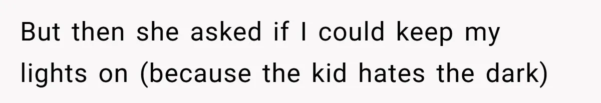 But then she asked if I could keep my lights on (because the kid hates the dark)