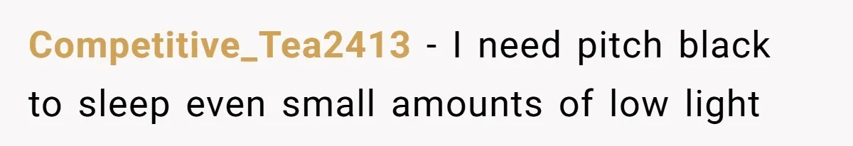 Competitive_Tea2413 − I need pitch black to sleep even small amounts of low light