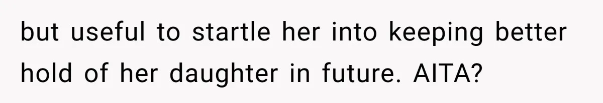 but useful to startle her into keeping better hold of her daughter in future. AITA?
