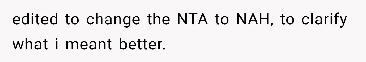 edited to change the NTA to NAH, to clarify what i meant better.