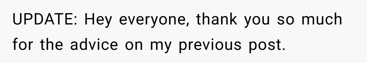 UPDATE: Hey everyone, thank you so much for the advice on my previous post.