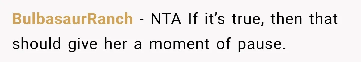 BulbasaurRanch − NTA If it’s true, then that should give her a moment of pause.