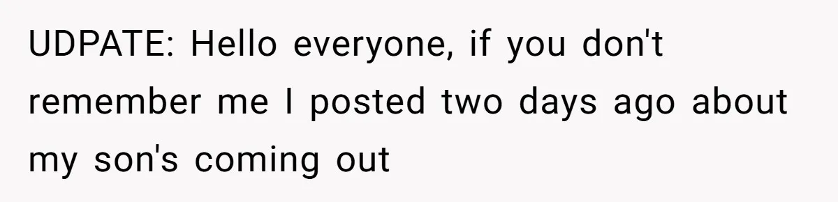 UDPATE: Hello everyone, if you don't remember me I posted two days ago about my son's coming out