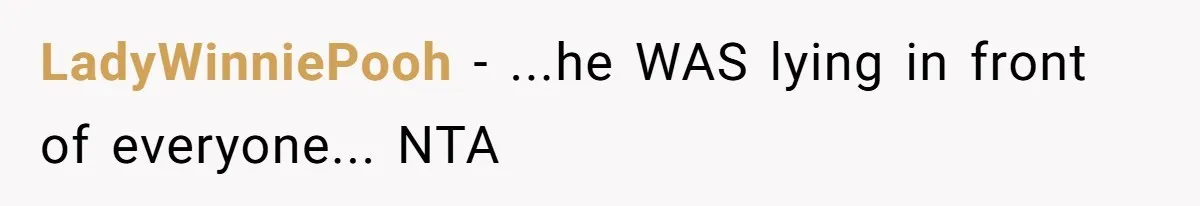 LadyWinniePooh − ...he WAS lying in front of everyone... NTA