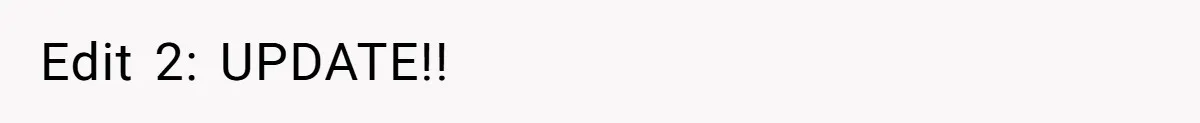 Edit 2: UPDATE!!