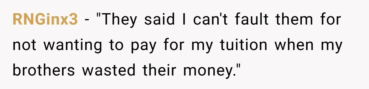 RNGinx3 − "They said I can't fault them for not wanting to pay for my tuition when my brothers wasted their money."