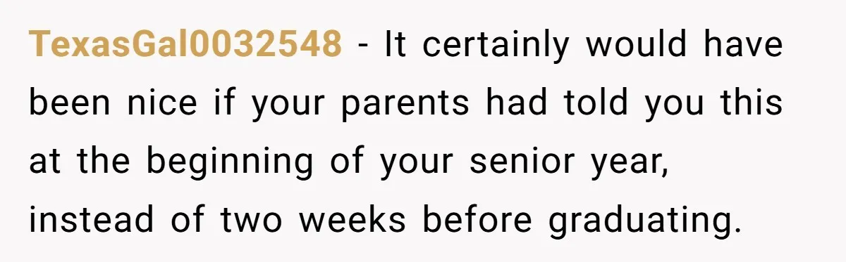 TexasGal0032548 − It certainly would have been nice if your parents had told you this at the beginning of your senior year, instead of two weeks before graduating.