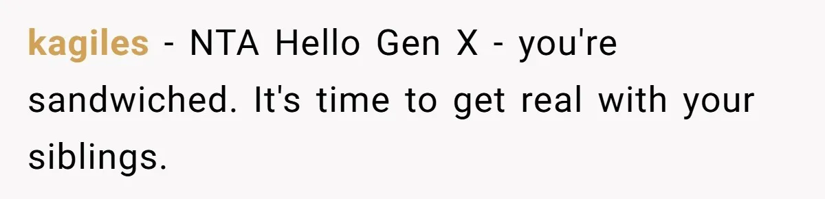kagiles − NTA Hello Gen X - you're sandwiched. It's time to get real with your siblings.