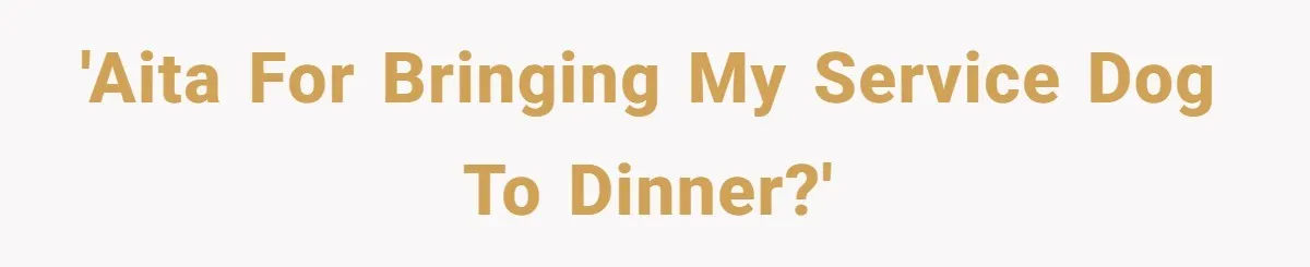'AITA for bringing my service dog to dinner?'