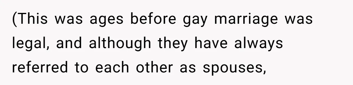 (This was ages before gay marriage was legal, and although they have always referred to each other as spouses,