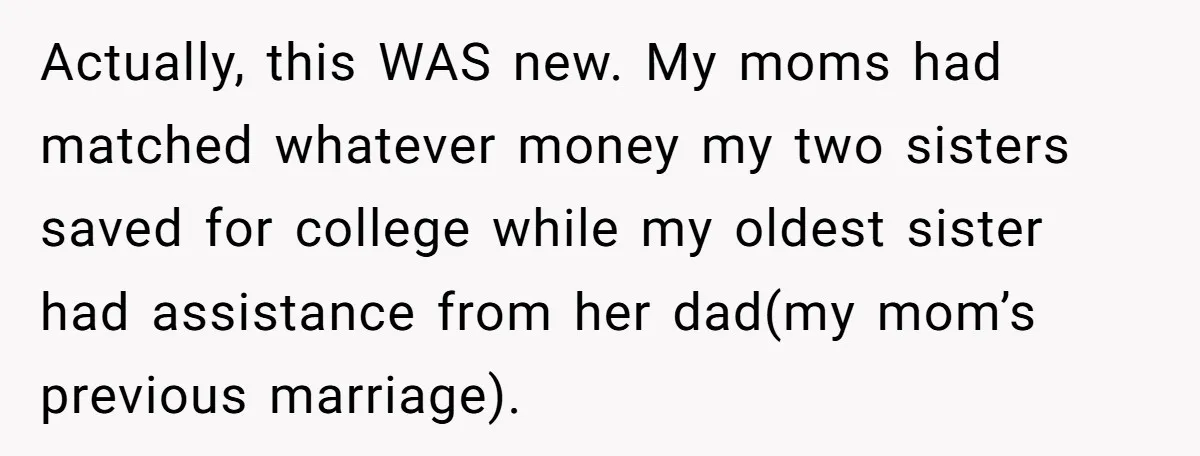 Actually, this WAS new. My moms had matched whatever money my two sisters saved for college while my oldest sister had assistance from her dad(my mom’s previous marriage).