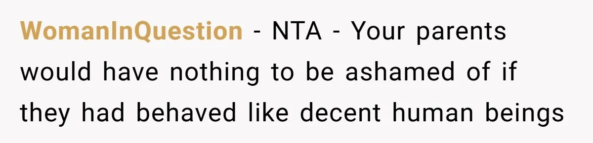 WomanInQuestion − NTA - Your parents would have nothing to be ashamed of if they had behaved like decent human beings