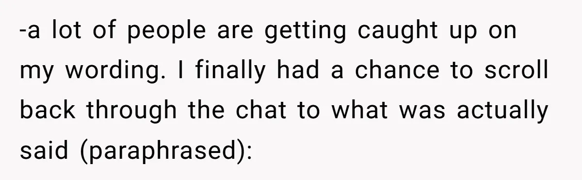 -a lot of people are getting caught up on my wording. I finally had a chance to scroll back through the chat to what was actually said (paraphrased):