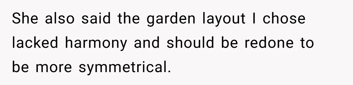 She also said the garden layout I chose lacked harmony and should be redone to be more symmetrical.