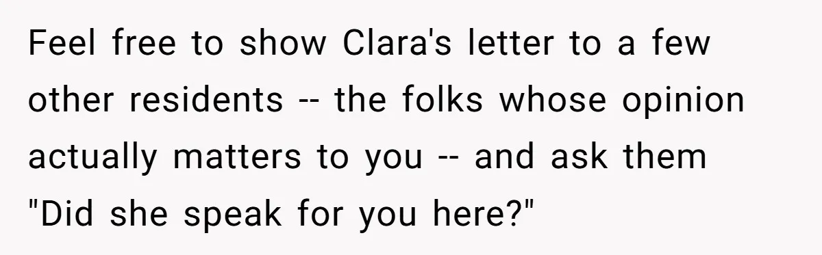 Feel free to show Clara's letter to a few other residents -- the folks whose opinion actually matters to you -- and ask them "Did she speak for you here?"