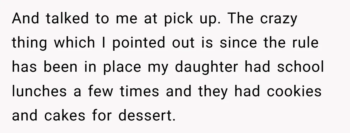 And talked to me at pick up. The crazy thing which I pointed out is since the rule has been in place my daughter had school lunches a few times...