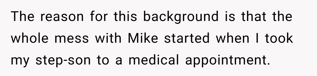 The reason for this background is that the whole mess with Mike started when I took my step-son to a medical appointment.