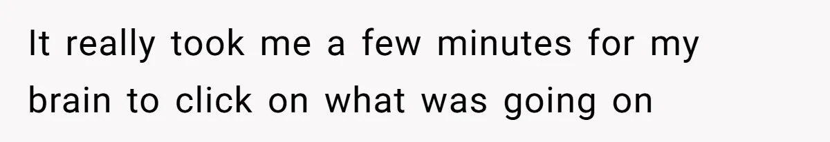 It really took me a few minutes for my brain to click on what was going on