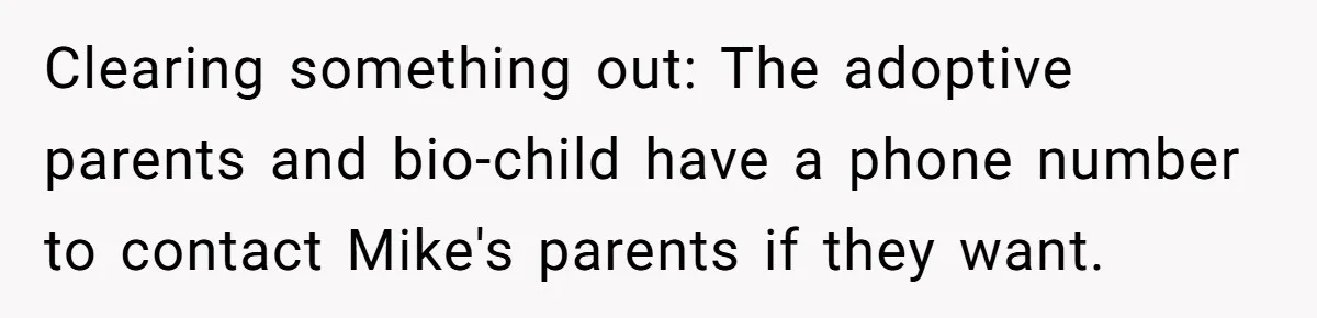 Clearing something out: The adoptive parents and bio-child have a phone number to contact Mike's parents if they want.