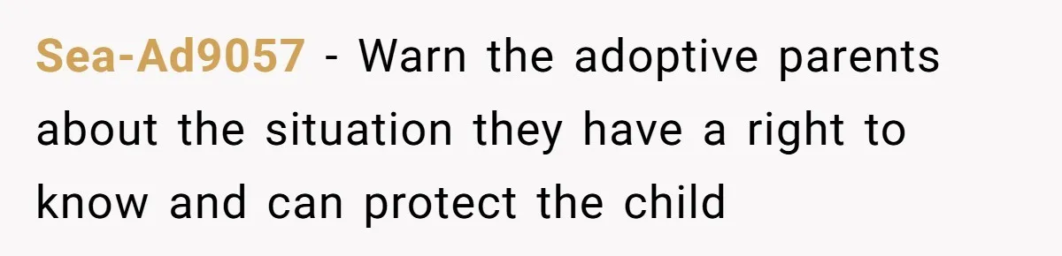 Sea-Ad9057 − Warn the adoptive parents about the situation they have a right to know and can protect the child