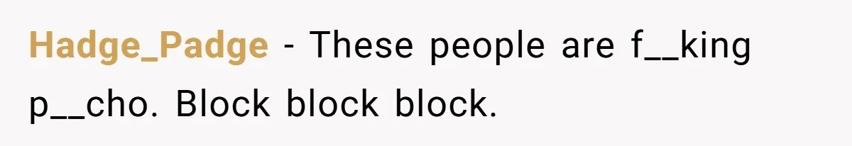Hadge_Padge − These people are f__king p__cho. Block block block.