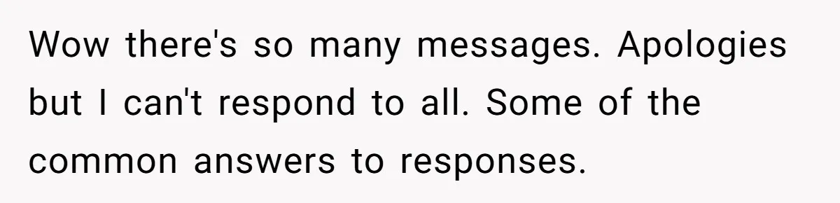 Wow there's so many messages. Apologies but I can't respond to all. Some of the common answers to responses.