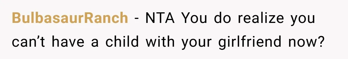 BulbasaurRanch − NTA You do realize you can’t have a child with your girlfriend now?