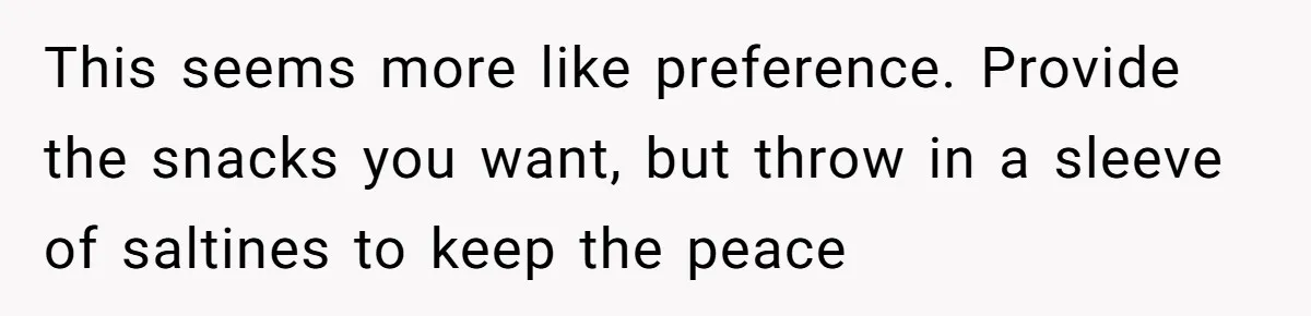 This seems more like preference. Provide the snacks you want, but throw in a sleeve of saltines to keep the peace