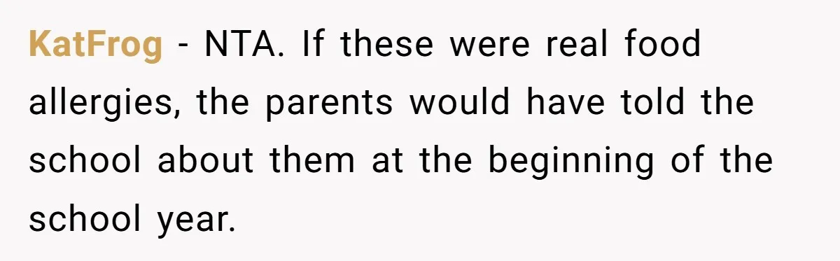 KatFrog − NTA. If these were real food allergies, the parents would have told the school about them at the beginning of the school year.