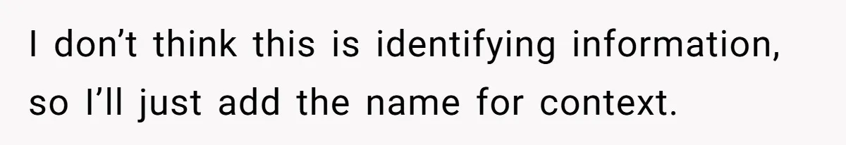 I don’t think this is identifying information, so I’ll just add the name for context.