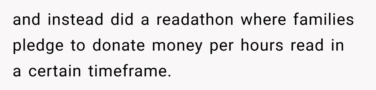 and instead did a readathon where families pledge to donate money per hours read in a certain timeframe.