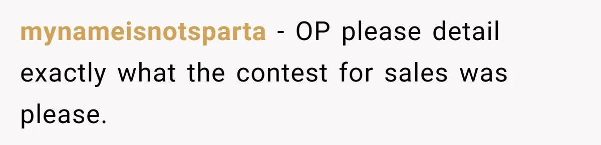 mynameisnotsparta − OP please detail exactly what the contest for sales was please.
