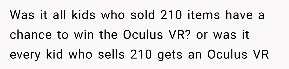 Was it all kids who sold 210 items have a chance to win the Oculus VR? or was it every kid who sells 210 gets an Oculus VR