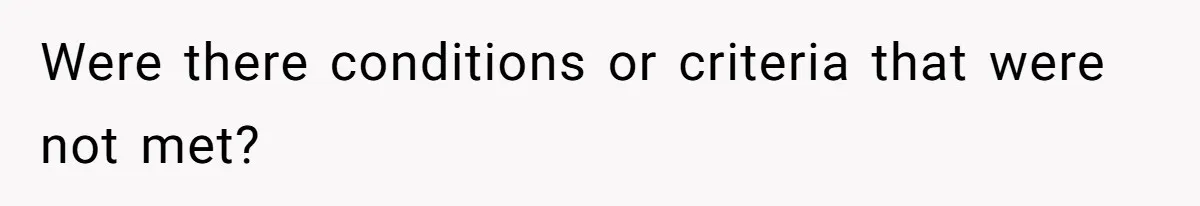 Were there conditions or criteria that were not met?