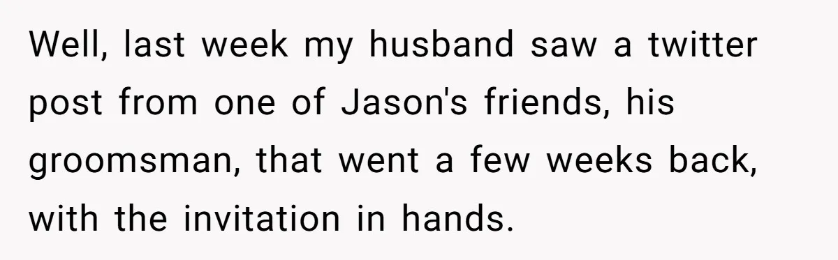 Well, last week my husband saw a twitter post from one of Jason's friends, his groomsman, that went a few weeks back, with the invitation in hands.