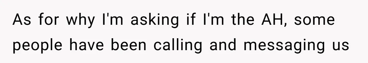 As for why I'm asking if I'm the AH, some people have been calling and messaging us