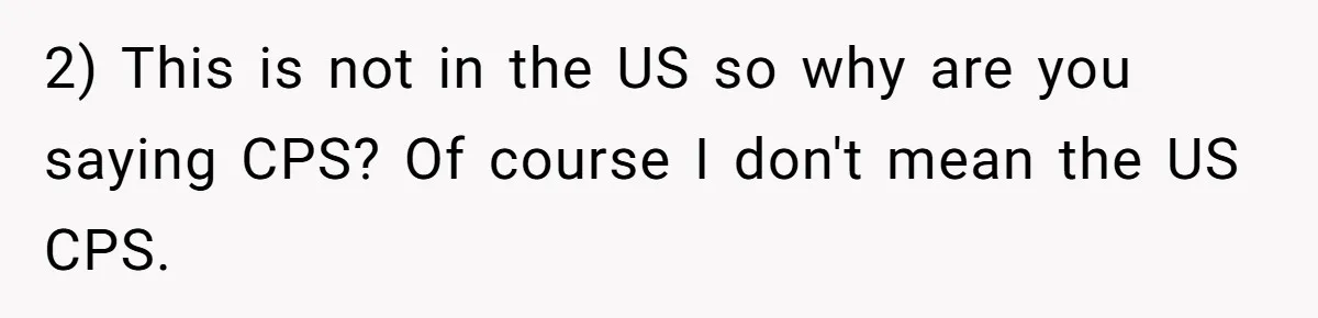 2) This is not in the US so why are you saying CPS? Of course I don't mean the US CPS.