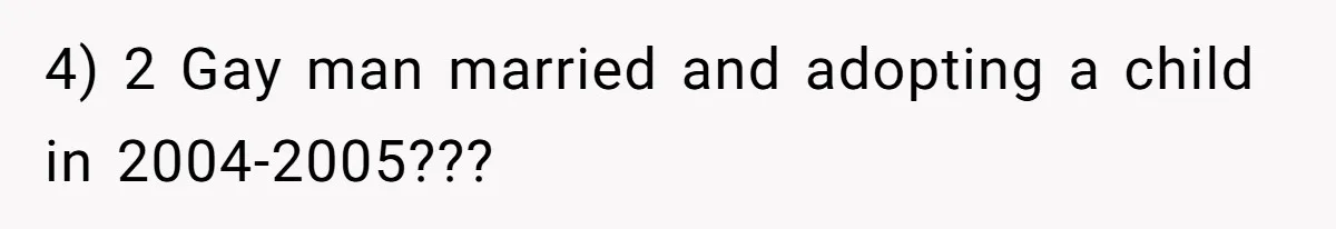 4) 2 Gay man married and adopting a child in 2004-2005???