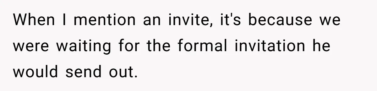 When I mention an invite, it's because we were waiting for the formal invitation he would send out.